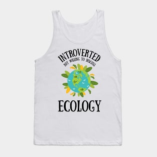 Introverted but Willing to Discuss ECOLOGY Tank Top